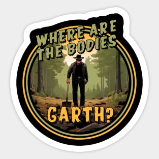 Where are the bodies, Garth? Sticker